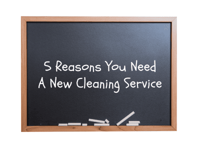 5 Reasons You Need A New Cleaning Service